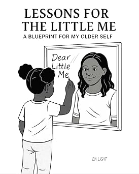 Lessons for the Little Me: A Blueprint for My Older Self