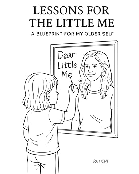 Lessons for the Little Me: A Blueprint for My Older Self
